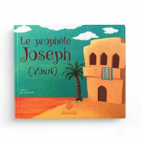 Le prophète Joseph (Yûsuf) - Elif Santur - Maison d'ennour
