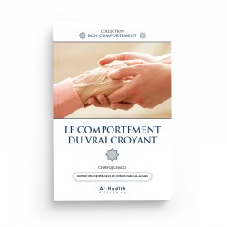 LE COMPORTEMENT DU VRAI CROYANT - CHAWQI CHADLI - Editions Al-Hadîth
