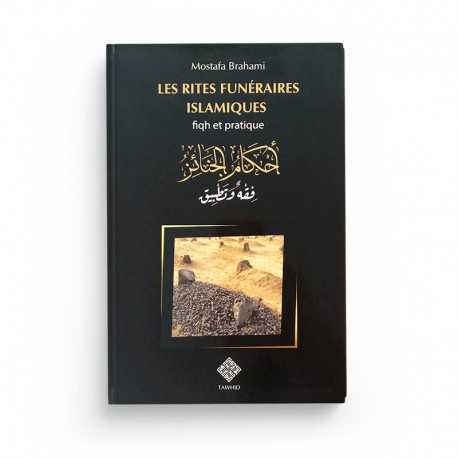 LES RITES FUNÉRAIRES ISLAMIQUES FIQH ET PRATIQUE MOSTFA BRAHAMI - Editions Tawhid