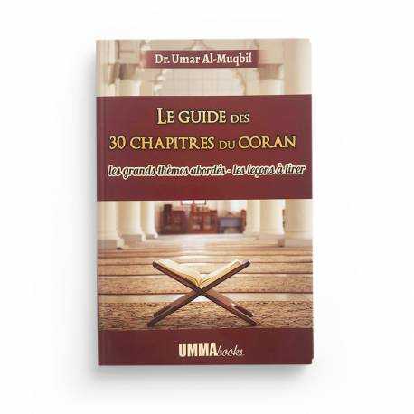 Le Guide Des 30 Chapitres Du Coran: Les Grands Thèmes Abordés - Les Leçons À Tirer - Dr. Umar Al-Muqbil