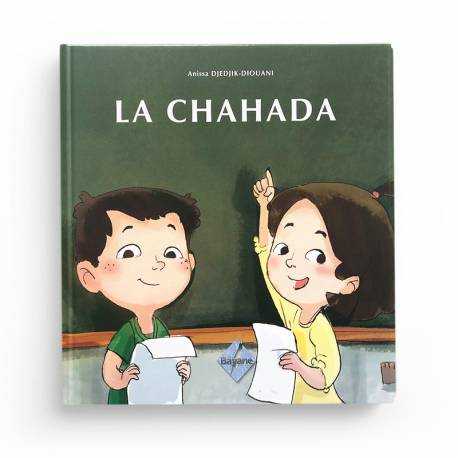 LA CHAHADA - Anissa Djedjik-Diouani (Pour Enfant De 6 À 9 Ans), Série Pilier De L'islam Pour Enfant - Editions Bayane