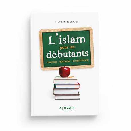 l'Islam pour les débutants - Muhammad al-‘Arfaj - éditions Al-Hadîth