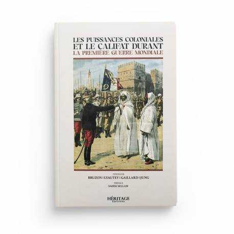 Les Puissances Coloniales Et Le Califat Durant La Première Guerre Mondiale - Bruzon/Lyautey /Gaillard/Jung - Éditions Héritage