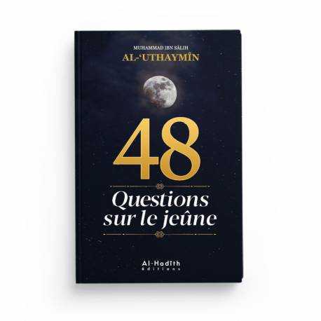 48 Questions sur le jeûne - Cheikh al-'Uthaymîn - éditions Al-Hadîth