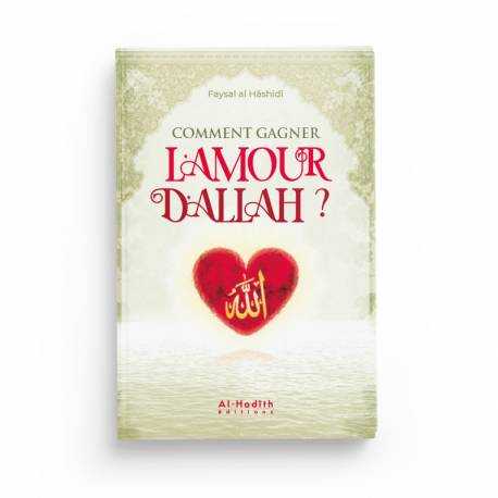 Comment gagner l'amour d'Allah - Faysal al Hâshidî  - Editions Al hadith