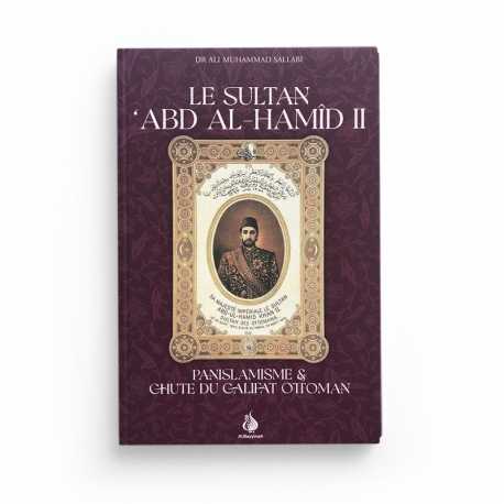 Le Sultan Abd Al-Hamid II - Panislamisme & chute du Califat Ottoman - Dr Ali Muhammad Sallabi - Editions Al Bayyinah