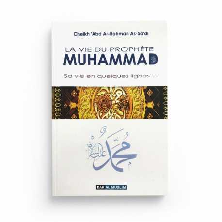 La vie du Prophète Muhammad (SAAW) - Sa vie en quelques lignes... - Cheikh 'Abd Arrahman Asa'di - Dar al muslim