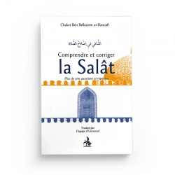 Comprendre et corriger la Salât - Chaker Ibn Belkacem ar-Rawafi - Editions Universel