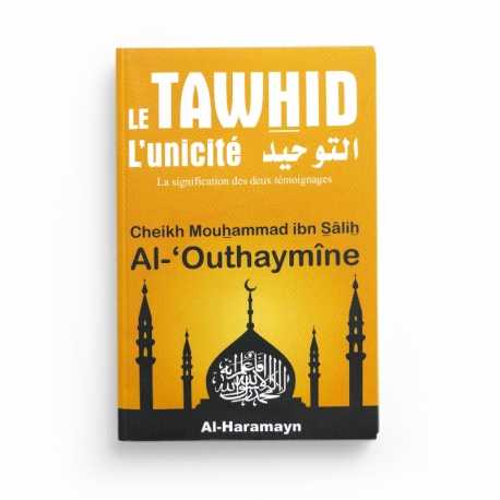 Le Tawhid (L'unicité) - التوحيد - Al-'Uthaymin - Editions Al-Haramayn