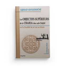 Les Objectifs Supérieurs de la Charia chez Ach Chatibi - Ahmad Ar Raysouni - Edition Al Qalam
