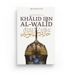 La biographie de Khâlid ibn al-Walîd – Agha Ibrahim Akram - Editions Ribat