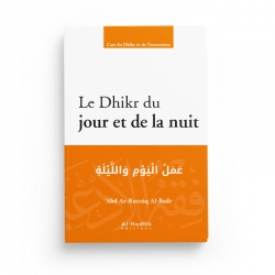 Le Dhikr du jour et de la nuit - ‘Abd Ar-Razzâq Al-Badr - Editions Al-Hadîth