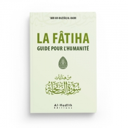 LA FÂTIHA GUIDE POUR L’HUMANITÉ - ‘Abd Ar-Razzâq Al-Badr - Editions Al-Hadîth