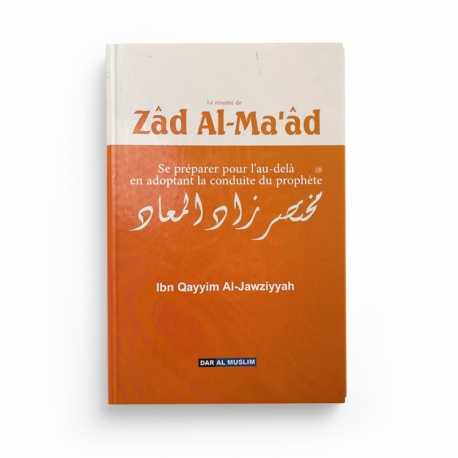 LE RÉSUMÉ DE ZAD AL-MA'AD - SE PRÉPARER POUR L'AU-DELÀ EN ADOPTANT LA CONDUITE DU PROPHÈTE - DAR MUSLIM