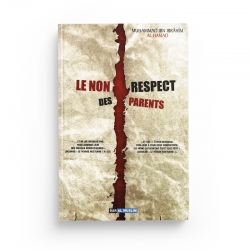 Le non respect des parents - Muhammad AL-HAMAD - Editions Dar Al Muslim