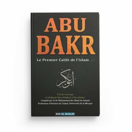 Abu Bakr le premier calife de l'islam - Ibn Kathir - Editions Dar Al Muslim