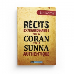 Récits extraordinaires tirés du Coran et de la Sunna authentique - Ibn Kathir - Editions Dar Al Muslim