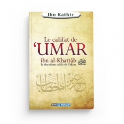 Le califat de 'Umar ibn Al Khattâb le deuxième calife de l'islam - Ibn Kathir - Editions Dar Al Muslim