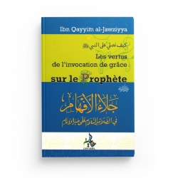 Les Vertus de l'Invocation de grâce sur le Prophète - Ibn Qayyim - Editions Universel