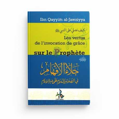 Les Vertus de l'Invocation de grâce sur le Prophète - Ibn Qayyim - Editions Universel