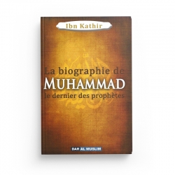 La biographie de Muhammad le Prophète de l'islam - Ibn Kathir - Editions Dar Al Muslim