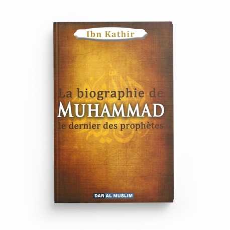 La biographie de Muhammad le Prophète de l'islam - Ibn Kathir - Editions Dar Al Muslim