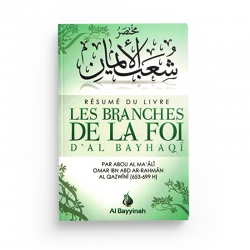 Résumé du livre "Les Branches de la Foi d'Al Bayhaqî" - Abou Al Ma'âli omar Ibn Abd Ar-rahmân Al Qazwînî - Editions Al Bayyinah