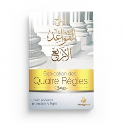Explication des Quatre Règles - Ibn Abd al Wahhab & Abd al Aziz Ar Rajihi- Editions Al Bayyinah