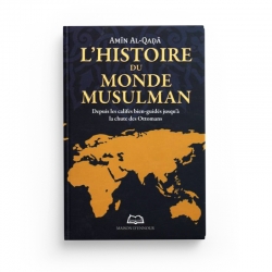 L’histoire du monde musulman - Depuis les califes bien-guidés jusqu'à la chute des Ottomans - Amīn Al-Qaḍā - Maison D'Ennour