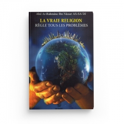 La vraie religion règle tous les problèmes - Cheikh Abd Ar-Rahmâne Ibn Nâsser AS-SA'DI - Editions Ibn Badis