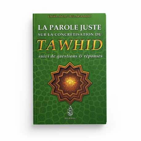 La parole juste sur la concrétisation du TAWHID, suivi de questions & réponses - Editions Ibn Badis