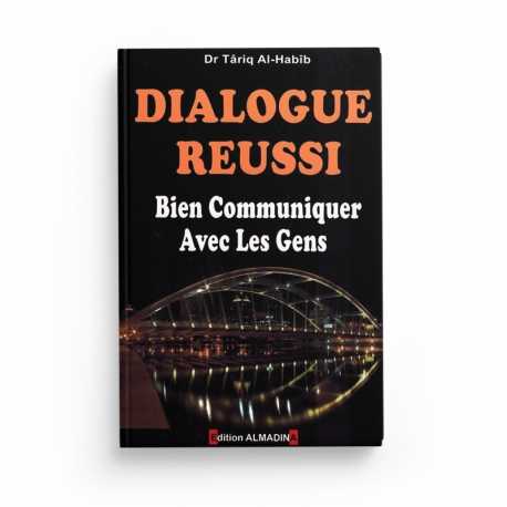 Dialogue réussi Bien communiquer avec les gens - Dr Târiq Al-Habîb  - Editions Almadina