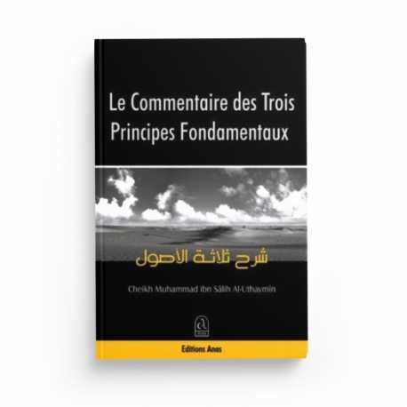 Le Commentaire des Trois Principes Fondamentaux - Mohammed Ibn Sâleh AL-UTHAYMÎN - Editions Anas