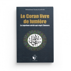 Le Coran Livre de Lumière - La suprême Vérité qui régit l'Univers - Mohammed Yacine Kassab - ESSALAM