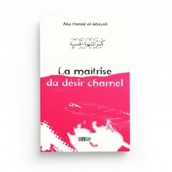 La maîtrise du désir charnel - Abû Hâmid AL-GHAZÂLÎ - Editions La Ruche