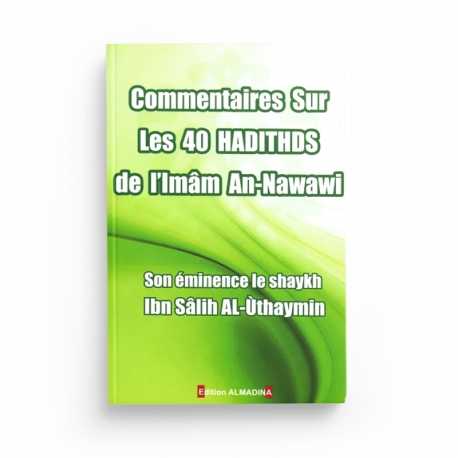 Commentaire sur les 40 hadiths de l'imam An-Nawawî - Cheikh Muhammad Ibn Sâlih Al'Uthaymîn - Editions Al-Madina