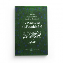 Le Petit Sahîh Al Boukhârî - Imam Mohamed Ibn Ismail Al Boukhari - Editions Universel
