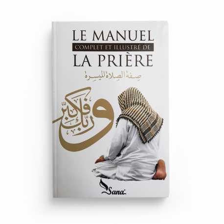Le Manuel Complet Et Illustré De La Prière - Mahboubi Moussaoui - Editions Sana