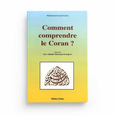 Comment comprendre le Coran ? - Mohammed ben Jamil Zeino - Editions Chama
