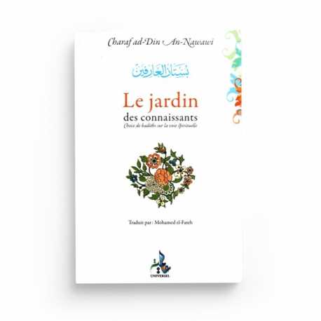 Le jardin des connaissants - Choix de hadiths sur la voie spirituelle - Muhyiddine AL-NAWAWÎ - Editions Universel