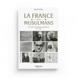 La France et ses musulmans : un siècle de politique musulmane (1895 - 2005) - Sadek Sellam - Editions Héritage