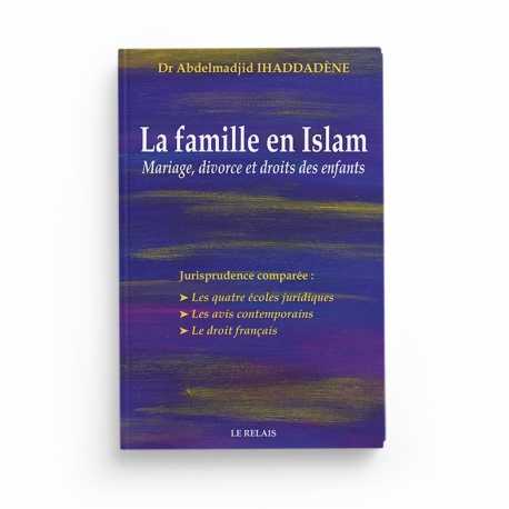 La famille en Islam - Mariage, divorce et droits des enfants - Dr Abdelmadjid Ihaddadène - Le relais