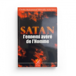 Satan l’ennemi avéré de l’Homme - Cheikh Muhammad Metwelly Al Sha’rawi - Editions Al Fajr