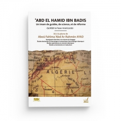 'Abd El Hamid ibn Badis - Un imam de guidée, de science et de réforme - Aboû Fahîma ‘Abd Ar-Rahmên AYAD - Kataba editions