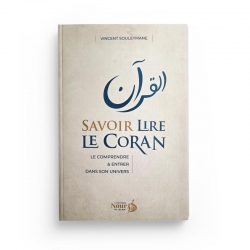 Savoir lire le Coran : le comprendre et entrer dans son univers - Vincent Souleymane - Editions Nour al islam