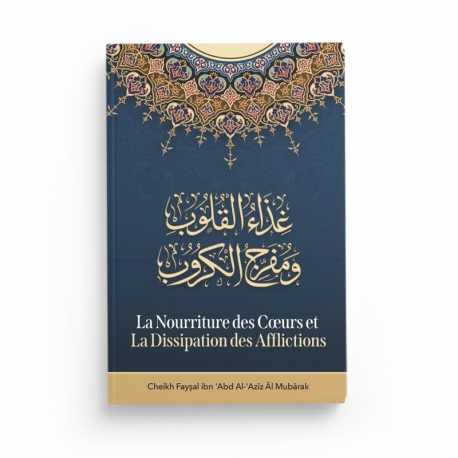 La Nourriture des cœurs et la dissipation des afflictions - Cheikh Faysal al Mubārak - Editions Ibn Badis