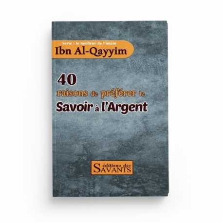 40 raisons de préférer le savoir à l'argent - série Ibn Al-Qayyim - éditions des Savants