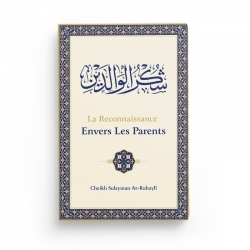 La reconnaissance envers les parents - Ar-Ruhayli - Editions Ibn Badis