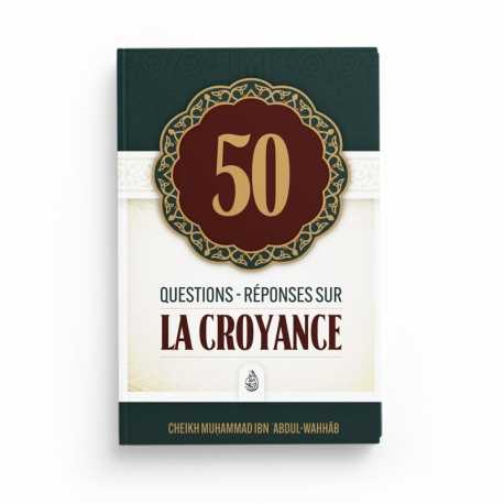 50 Questions-Réponses sur la Croyance - Shaykh Muhammad Ibn Abdul-Wahhâb - Editions Ibn Badis