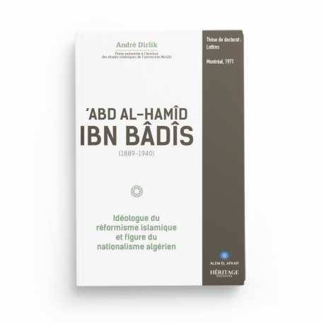 'Abd Al-Hamîd Ibn Bâdîs (1889 - 1940) : idéologue du réformisme islamique - Editions Héritage